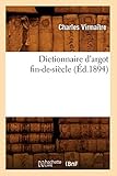 Dictionnaire D'Argot Fin-de-Siecle (Ed.1894) (Langues) (French Edition) by 