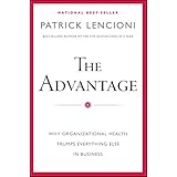 The Advantage: Why Organizational Health Trumps Everything Else In Business (J-B Lencioni Series)