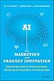 AI for Marketing and Product Innovation: Powerful New Tools for Predicting Trends, Connecting with Customers, and Closing Sales