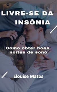 Livro LIvre-se da Insônia: Durma Como Antes Nunca: Estratégias Simples e Eficazes para Acabar com a Insônia!