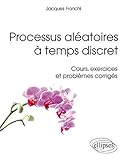 Processus aléatoires à temps discret : Cours, exercices et problèmes corrigés by 