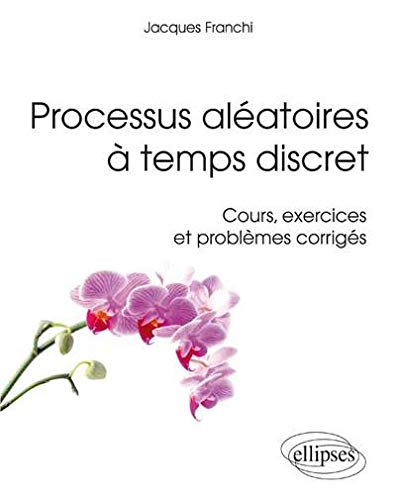 Processus aléatoires à temps discret : Cours, exercices et problèmes corrigés by Jacques Franchi