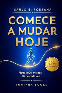 Livro Comece a mudar hoje: Fique 100% melhor, 1% de cada vez (Saulo Fontana)