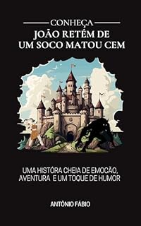 Livro JOÃO RETÉM DE UM SOCO MATOU CEM: Para Reconquistar o Amor de Sua Vida Ele Luta até com Feras