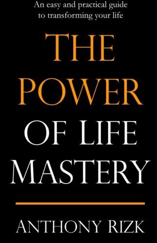 The Power of Life Mastery: An easy and practical guide to transforming your life