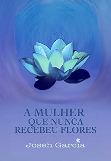Livro A Mulher Que Nunca Recebeu Flores