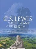 C.S. Lewis and the Island of His Birth