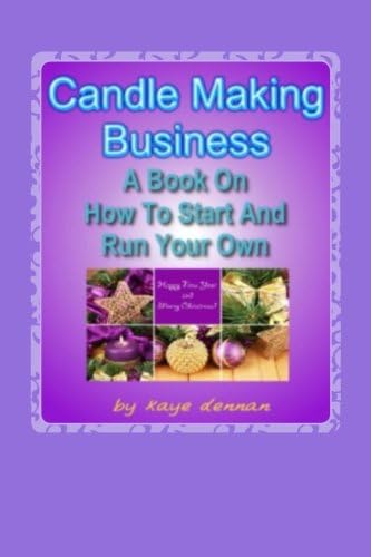 CANDLE MAKING BUSINESS: A Book On How To Start And Run Your Own (Crafts & Hobbies)