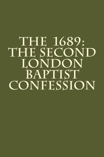 The 1689: The Second London Baptist Confession by Rev. William Kiffin