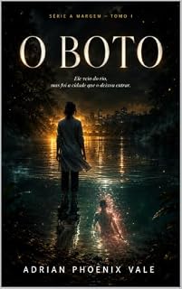 Livro O Boto: Ele veio do rio, mas foi a cidade que o deixou entrar (A Margem - O ENCANTADO Livro 1)