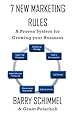 7 New Marketing Rules: A Proven System for Growing your Business