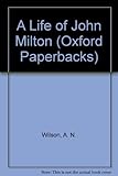 Front cover for the book The Life of John Milton (Oxford Lives) by A. N. Wilson