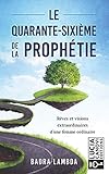 Le quarante-sixième de la Prophétie: Rêves et visions extraordinaires d'une femme ordinaire (Fren by