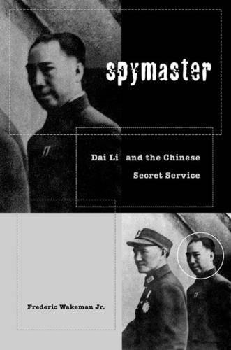 Spymaster: Dai Li and the Chinese Secret Service by Frederic Wakeman Jr.