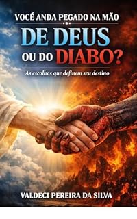 Livro VOCÊ ESTÁ PEGADO NA MÃO DE DEUS OU DO DIABO?: As Escolhas que Define seu Destino
