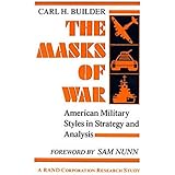 The Masks of War: American Military Styles in Strategy and Analysis: A RAND Corporation Research Study