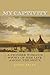 My Captivity: A Pioneer Woman's Story of Her Life Among the Sioux by