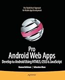 Pro Android Web Apps: Develop for Android using HTML5, CSS3 & JavaScript (Books for Professionals by Professionals)