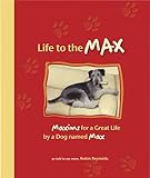 Life to the Max: Maxims for a Great Life by a Dog named Max by Robin Reynolds