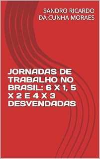 Livro JORNADAS DE TRABALHO NO BRASIL: 6 X 1, 5 X 2 E 4 X 3 DESVENDADAS