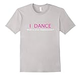 I Dance What's Your Superpower t-shirt dancing dancer tshirt