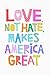 LOVE, NOT HATE, MAKES AMERICA GREAT: Lined Notebook, 110 Pages -Fun and Inspirational Quote on White by Memes the Word Press