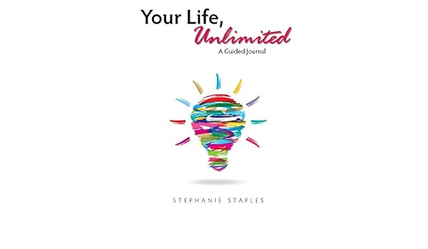 Your Life Unlimited A Guided Journal Kindle Edition By Staples
