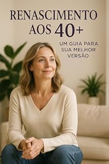 Livro Renascimento aos 40+: Um Guia para sua Melhor Versão