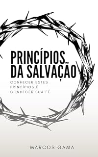 Livro Princípios da Salvação: Conhecer estes princípios é conhecer sua fé
