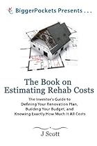 The Book on Estimating Rehab Costs: The Investor's Guide to Defining Your Renovation Plan, Building Your Budget, and Knowing Exactly How Much It All Costs (BiggerPockets Presents) The Book on Estimating Rehab Costs: The Investor's Guide to Defining Your Renovation Plan, Building Your Budget, and Knowing Exactly How Much It All Costs (BiggerPockets Presents)