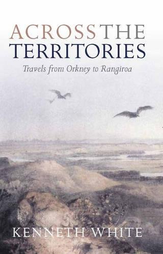 Across the Territories: Travels from Orkney to Rangiroa by Kenneth White