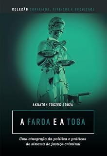 Livro A farda e a toga: uma etnografia da política e práticas do sistema de justiça criminal