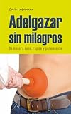 Adelgazar sin Milagros: de manera sana, rápida y permanente (Spanish Edition)