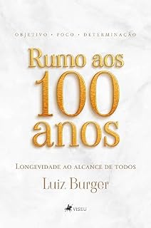 Livro Rumo aos 100 anos: Longevidade ao alcance de todos com foco, objetivo e determinação