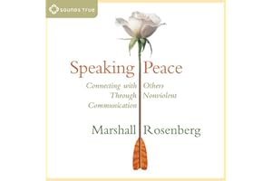 Speaking Peace: Connecting with Others Through Non-Violent Communication