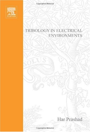 Tribology in Electrical Environments, Volume 49 (Tribology and Interface Engineering), by H. Prashad
