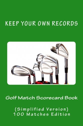 Golf Match Scorecard Book: Keep Your Own Records (Simplified Version) (Volume 13)