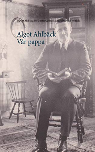 Algot Ahlbäck Vår pappa (Swedish Edition) by Ingwar Ahlbäck