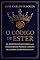 Livro O CÓDIGO DE ESTER: os códigos espirituais que transformam pessoas comuns em líderes extraordinários.