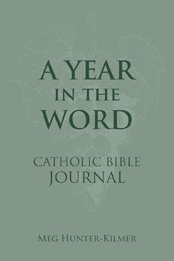 A Year in the Word Catholic Bible Journal A Year in the Word Catholic Bible Journal Hardcover Kindle
