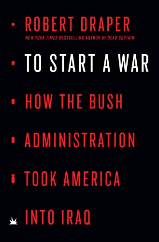 To Start a War: How the Bush Administration Took America into Iraq cover
