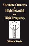 Alternate Currents Of High Potential And High