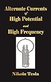 Alternate Currents Of High Potential And High