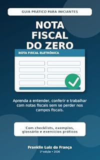 Livro Nota Fiscal do Zero: Guia prático para entender, conferir e trabalhar com notas fiscais (Série Fiscal do Zero)