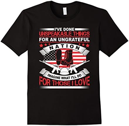 Unspeakable Things American Veteran Love Quote T-Shirt