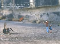 Little People in the City: The Street Art of Slinkachu Little People in the City: The Street Art of Slinkachu