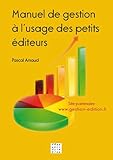 Manuel de gestion à l'usage des petits éditeurs (French Edition) by