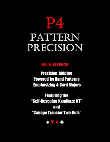 P4 - Pattern Precision: Precision Bidding Emphasizing 4-Card Majors Featuring the Self-Rescuing Kamikaze NT and Canape Transfer Two-Bids (Pattern Club Book 3) by Jack W. Hawthorne