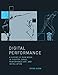 Digital Performance: A History of New Media in Theater, Dance, Performance Art, and Installation (Leonardo Book Series)