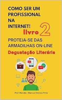 Livro LIVRO 2 – PROTEJA-SE DAS ARMADILHAS ON-LINE - DEGUSTAÇÃO LITERÁRIA: COLEÇÃO COMO SER UM PROFISSIONAL NA INTERNET